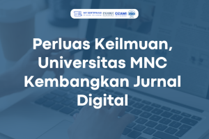 Perluas Keilmuan, Universitas MNC Kembangkan Jurnal Digital