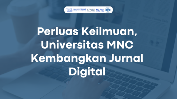 Perluas Keilmuan, Universitas MNC Kembangkan Jurnal Digital