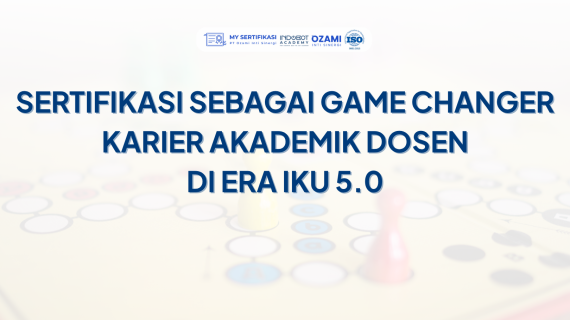 Sertifikasi sebagai Game Changer Karier Akademik Dosen di Era IKU 5.0