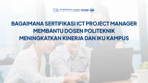 Bagaimana Sertifikasi ICT Project Manager Membantu Dosen Politeknik Meningkatkan Kinerja dan IKU Kampus