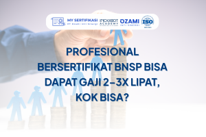 Profesional Bersertifikat BNSP Bisa Dapat Gaji 2–3x Lipat