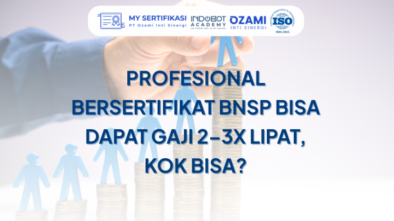 Profesional Bersertifikat BNSP Bisa Dapat Gaji 2–3x Lipat
