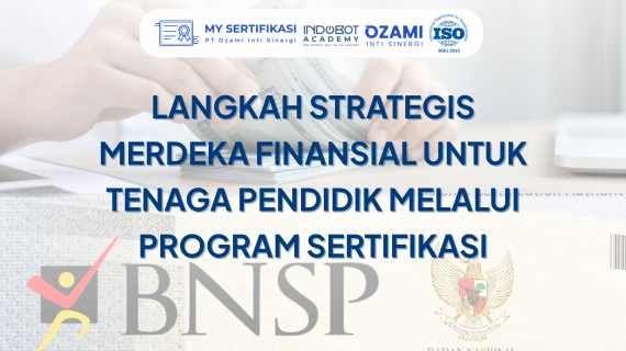 Merdeka Finansial untuk Tenaga Pendidik Melalui Sertifikasi