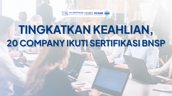 Tingkatkan Keahlian, 20 Company Ikuti Sertifikasi BNSP