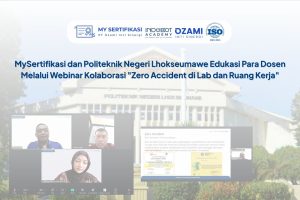 MySertifikasi dan Politeknik Negeri Lhokseumawe Edukasi Para Dosen Melalui Webinar Kolaborasi “Zero Accident di Lab dan Ruang Kerja”