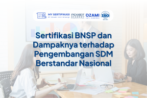 Sertifikasi BNSP dan Dampaknya terhadap Pengembangan SDM Berstandar Nasional