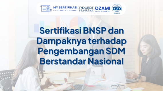 Sertifikasi BNSP dan Dampaknya terhadap Pengembangan SDM Berstandar Nasional