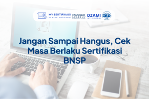 Jangan Sampai Hangus, Cek Masa Berlaku Sertifikasi BNSP