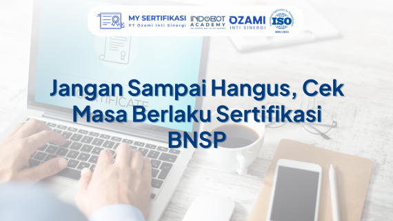 Jangan Sampai Hangus, Cek Masa Berlaku Sertifikasi BNSP