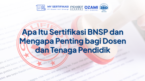 Apa Itu Sertifikasi BNSP dan Mengapa Penting bagi Dosen dan Tenaga Pendidik