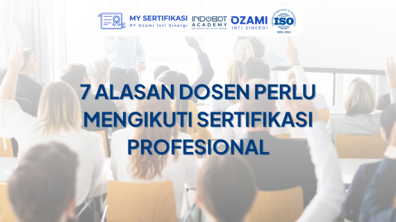 7 Alasan Dosen Perlu Mengikuti Sertifikasi Profesional