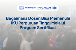 Bagaimana Dosen Bisa Memenuhi IKU Perguruan Tinggi Melalui Program Sertifikasi