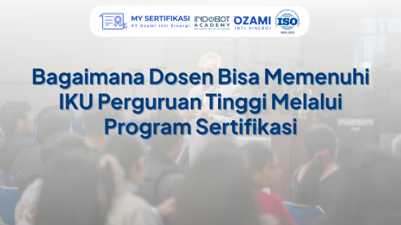 Bagaimana Dosen Bisa Memenuhi IKU Perguruan Tinggi Melalui Program Sertifikasi