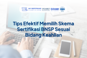 Tips Efektif Memilih Skema Sertifikasi BNSP Sesuai Bidang Keahlian