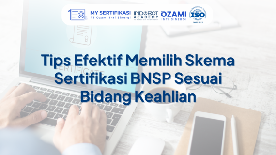 Tips Efektif Memilih Skema Sertifikasi BNSP Sesuai Bidang Keahlian