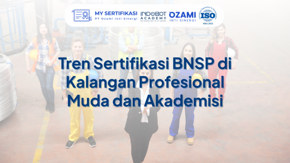 Tren Sertifikasi BNSP di Kalangan Profesional Muda dan Akademisi