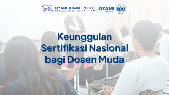Keunggulan Sertifikasi Nasional bagi Dosen Muda