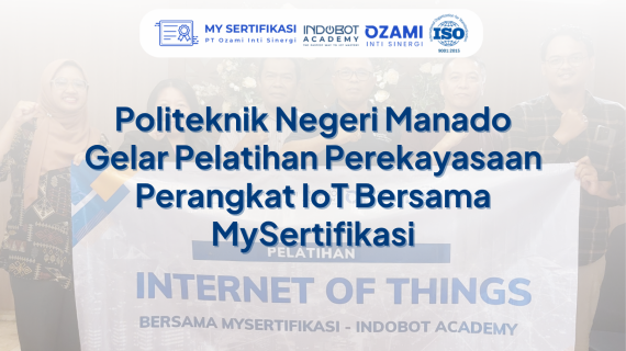 Politeknik Negeri Manado Gelar Pelatihan Perekayasaan Perangkat IoT Bersama MySertifikasi