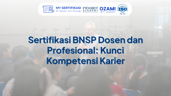 Sertifikasi BNSP Dosen dan Profesional: Kunci Kompetensi Karier