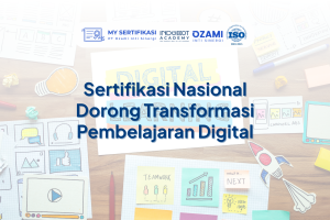 Sertifikasi Nasional Dorong Transformasi Pembelajaran Digital