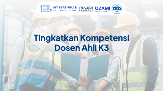 Tingkatkan Kompetensi Dosen Ahli K3