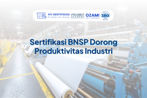 Sertifikasi BNSP Dorong Produktivitas Industri