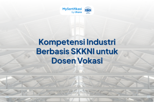 Sertifikasi Industri Dosen Vokasi: Kompetensi Berbasis SKKNI