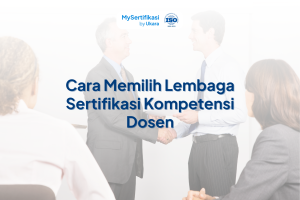 Cara Memilih Lembaga Sertifikasi Kompetensi Dosen