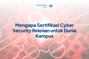 Mengapa Sertifikasi Cyber Security Relevan untuk Dunia Kampus