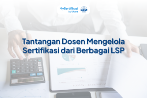Tantangan Dosen Mengelola Sertifikasi dari Berbagai LSP