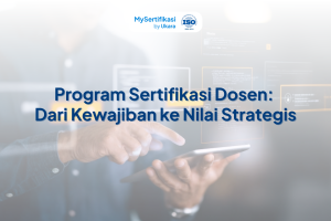 Program Sertifikasi Dosen: Dari Kewajiban ke Nilai Strategis