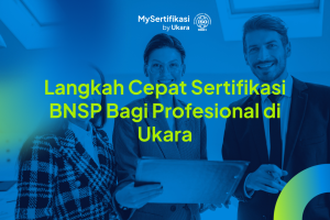 Langkah Cepat Sertifikasi BNSP Bagi Profesional di Ukara