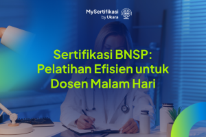 Sertifikasi BNSP: Pelatihan Efisien untuk Dosen Malam Hari